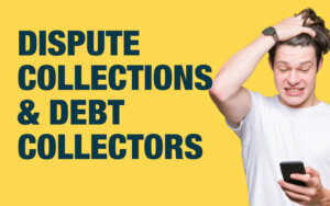 Dispute Debt Collections and Collectors