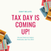 Text graphic that says "Tax Day Is Coming Up!"